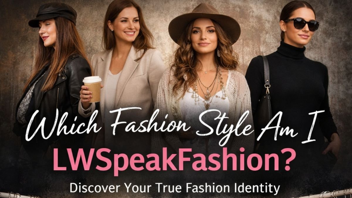 which fashion style am i lwspeakfashion